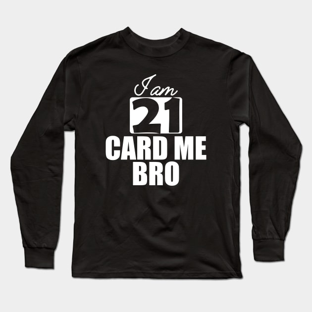 21st Birthday - I am 21 card me bro w Long Sleeve T-Shirt by KC Happy Shop
